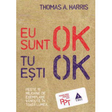 Eu sunt OK tu esti OK -Thomas A. Harris